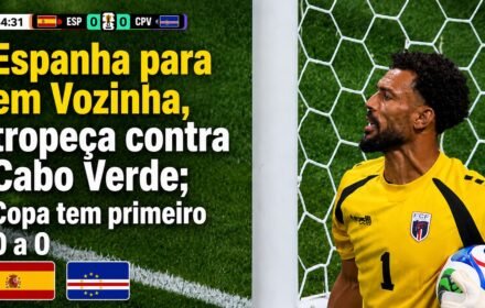 Espanha para em Vozinha, tropeça contra Cabo Verde; Copa tem primeiro 0 a 0