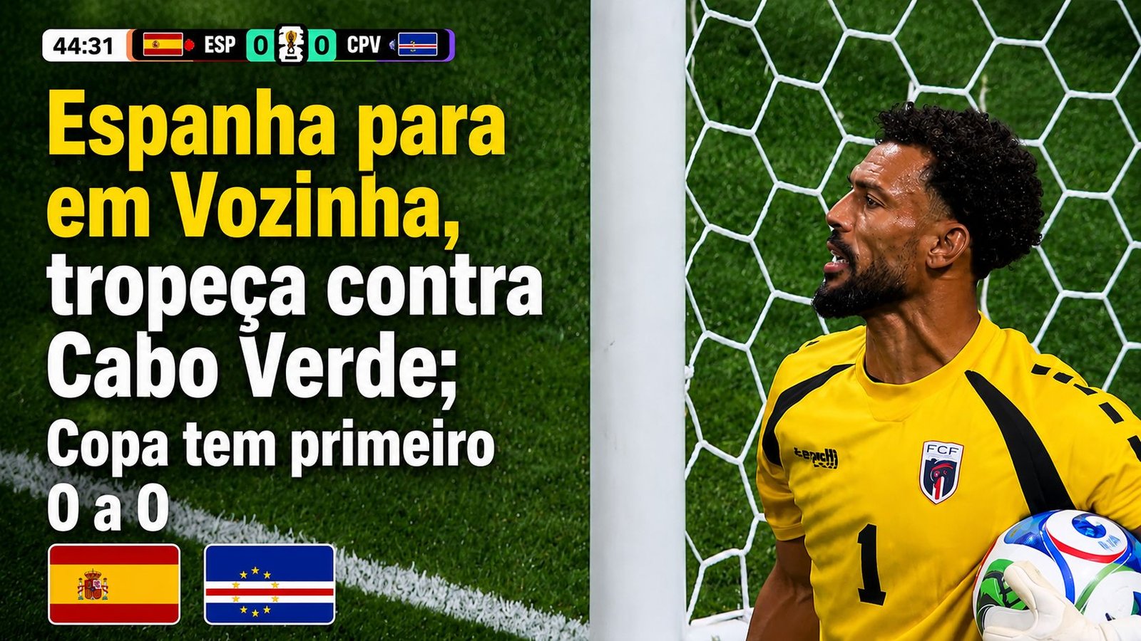 Espanha para em Vozinha, tropeça contra Cabo Verde; Copa tem primeiro 0 a 0